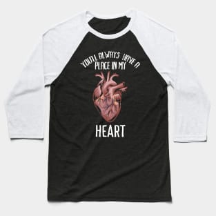 You'll always have a place in my heart - Funny romantic anatomy heart Shirts and Gifts Baseball T-Shirt